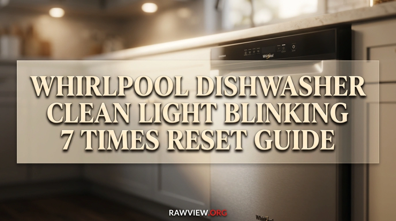 Whirlpool Dishwasher Clean Light Blinking 7 Times Reset Guide