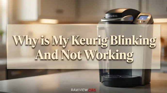Why is My Keurig Blinking And Not Working